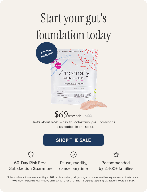 Start your gut's foundation today. $69 per month (was $99). Special discount, shop the sale. 60-day risk free satisfaction guarantee, pause/modify/cancel anytime, recommended by 2,400+ families.
